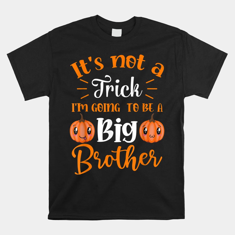Not A Trick I’m Going To Be A Big Brother Halloween Shirt Not A Trick I’m Going To Be A Big Brother Halloween Shirt