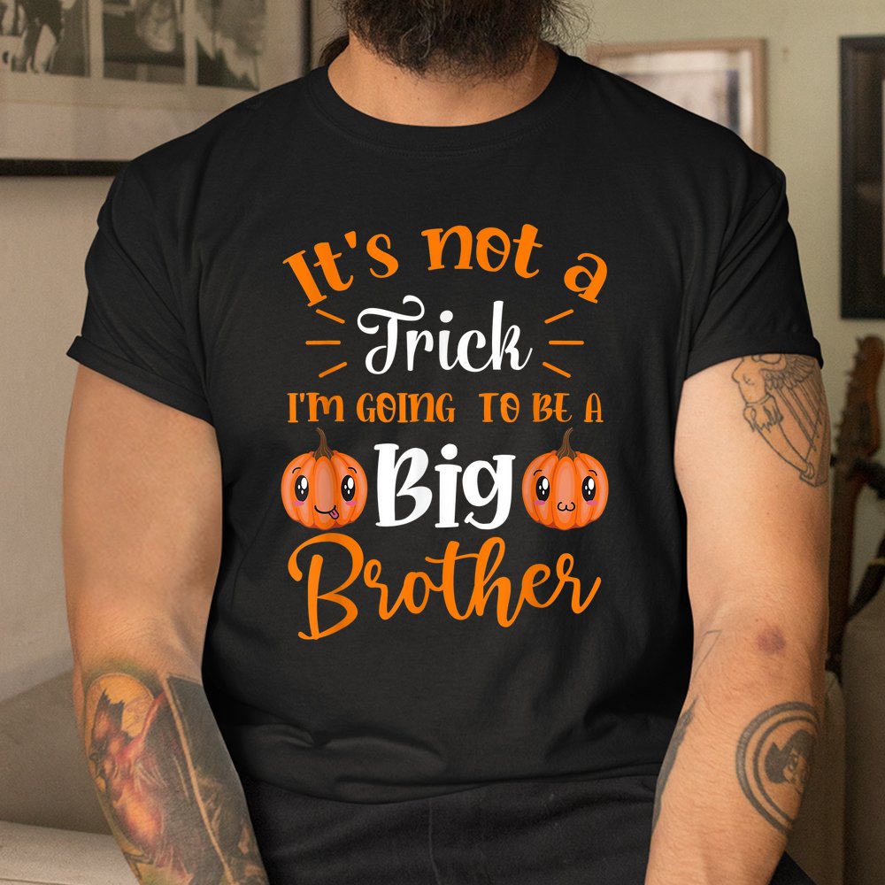 Not A Trick I’m Going To Be A Big Brother Halloween Shirt Not A Trick I’m Going To Be A Big Brother Halloween Shirt