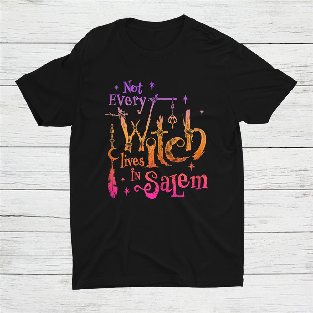 Not Every Witch Lives In Salem Trials Witchy Vibes Halloween Shirt Not Every Witch Lives In Salem Trials Witchy Vibes Halloween Shirt