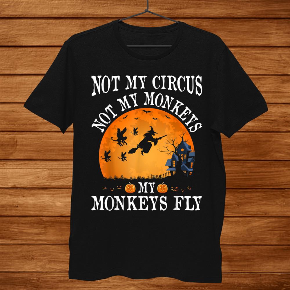 Not My Circus Not My Monkeys Halloween Party Costume Shirt Not My Circus Not My Monkeys Halloween Party Costume Shirt