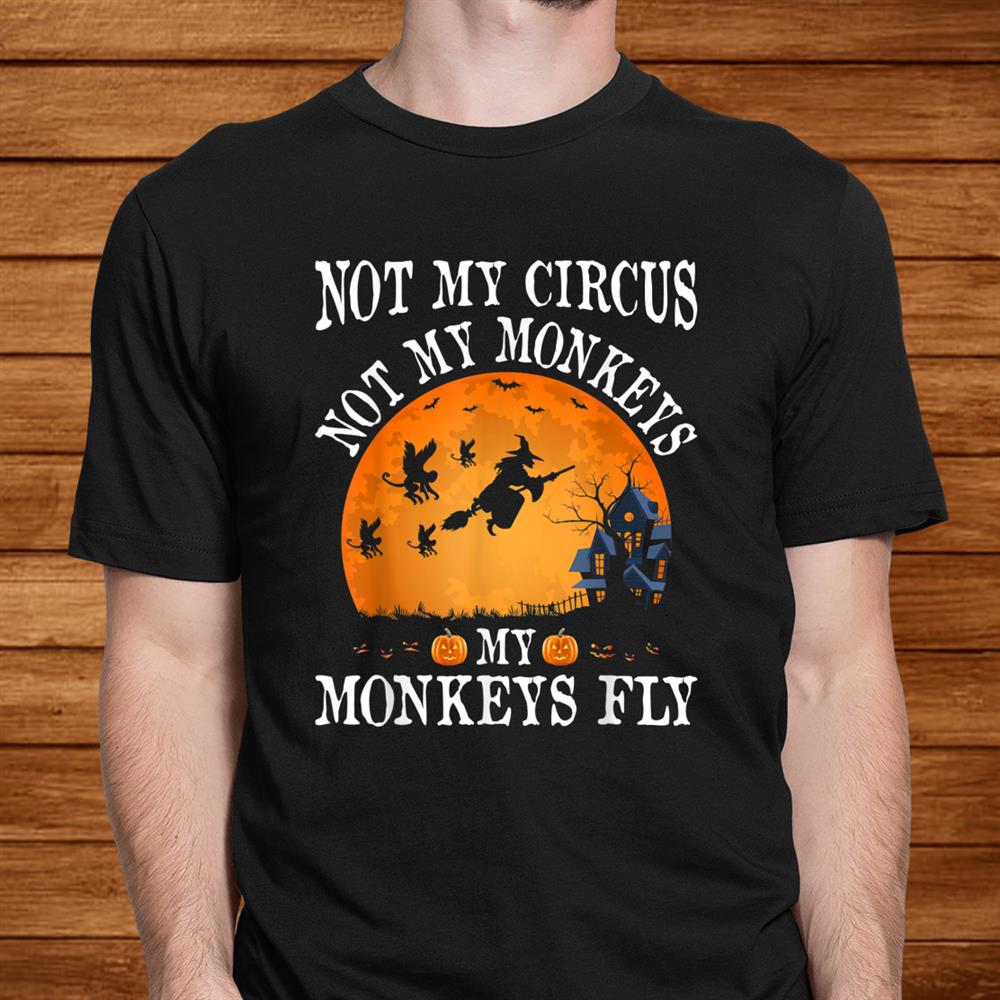 Not My Circus Not My Monkeys Halloween Party Costume Shirt Not My Circus Not My Monkeys Halloween Party Costume Shirt
