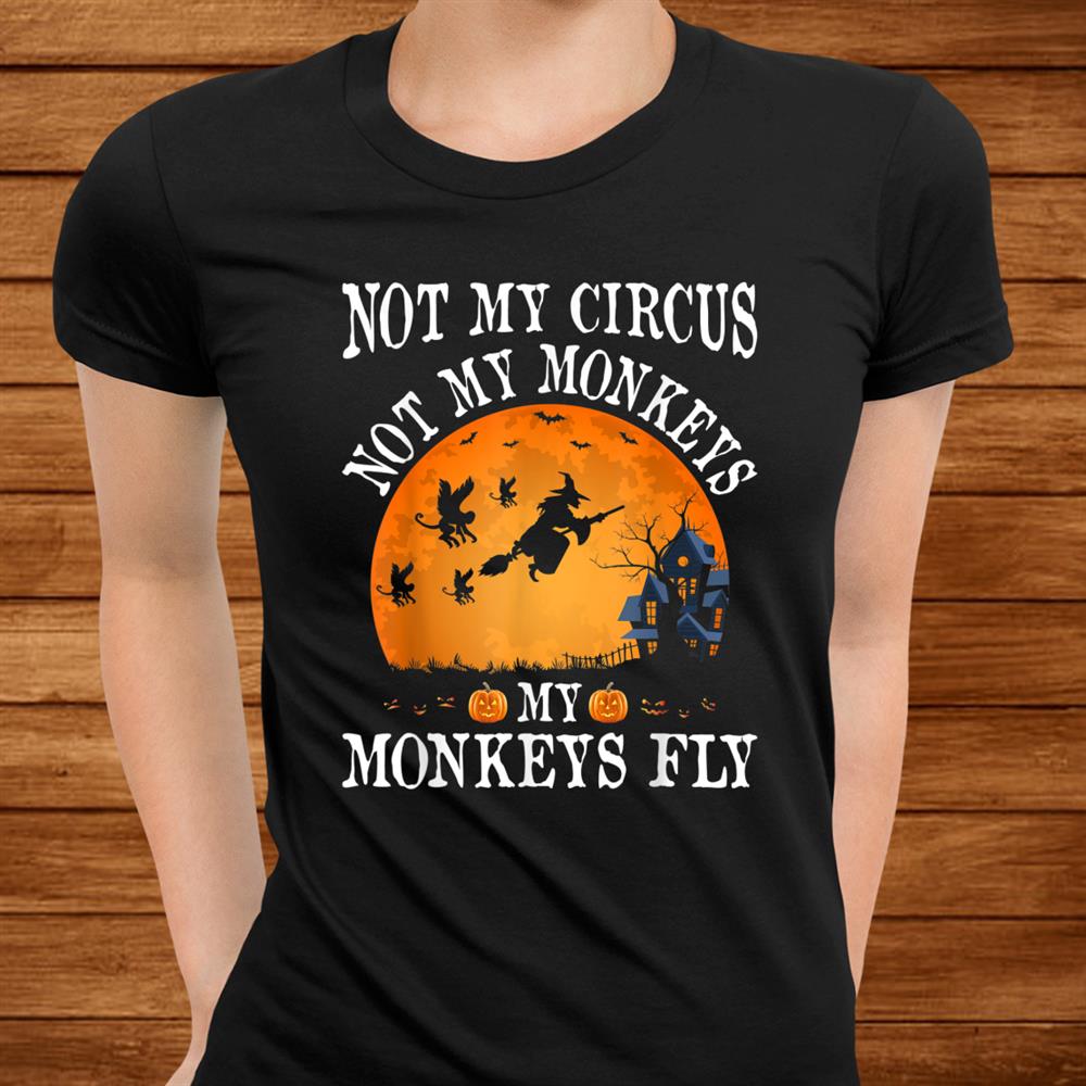 Not My Circus Not My Monkeys Halloween Party Costume Shirt Not My Circus Not My Monkeys Halloween Party Costume Shirt
