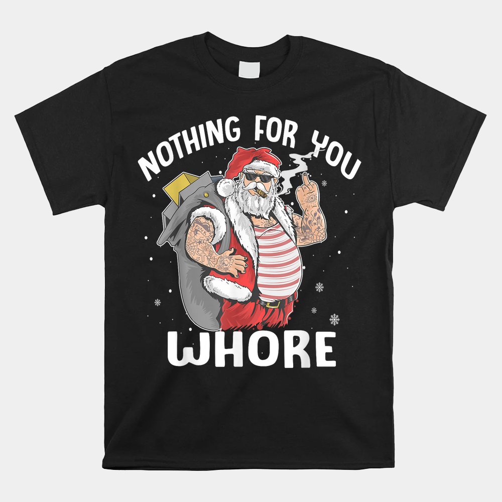 Nothing For You Whore Dirty Punk Santa Christmas Shirt Nothing For You Whore Dirty Punk Santa Christmas Shirt