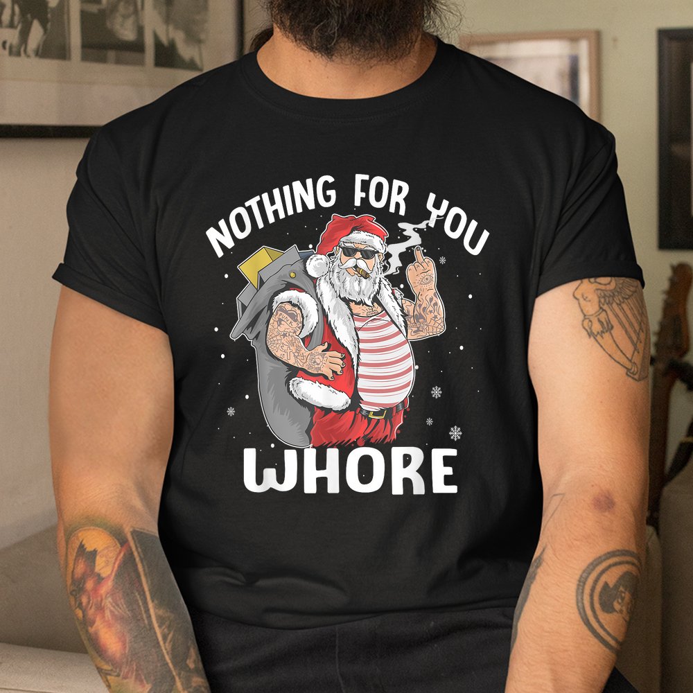 Nothing For You Whore Dirty Punk Santa Christmas Shirt Nothing For You Whore Dirty Punk Santa Christmas Shirt