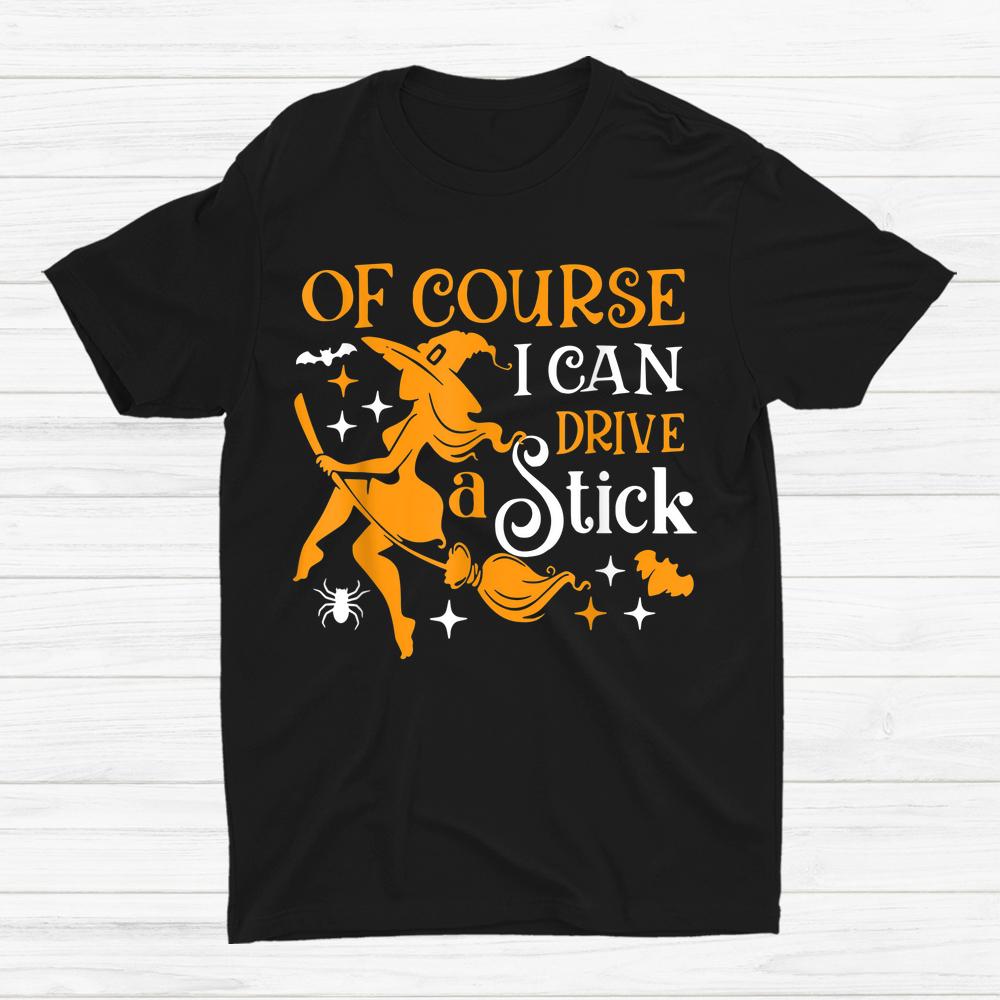 Of Course I Can Drive A Stick Halloween Shirt Of Course I Can Drive A Stick Halloween Shirt
