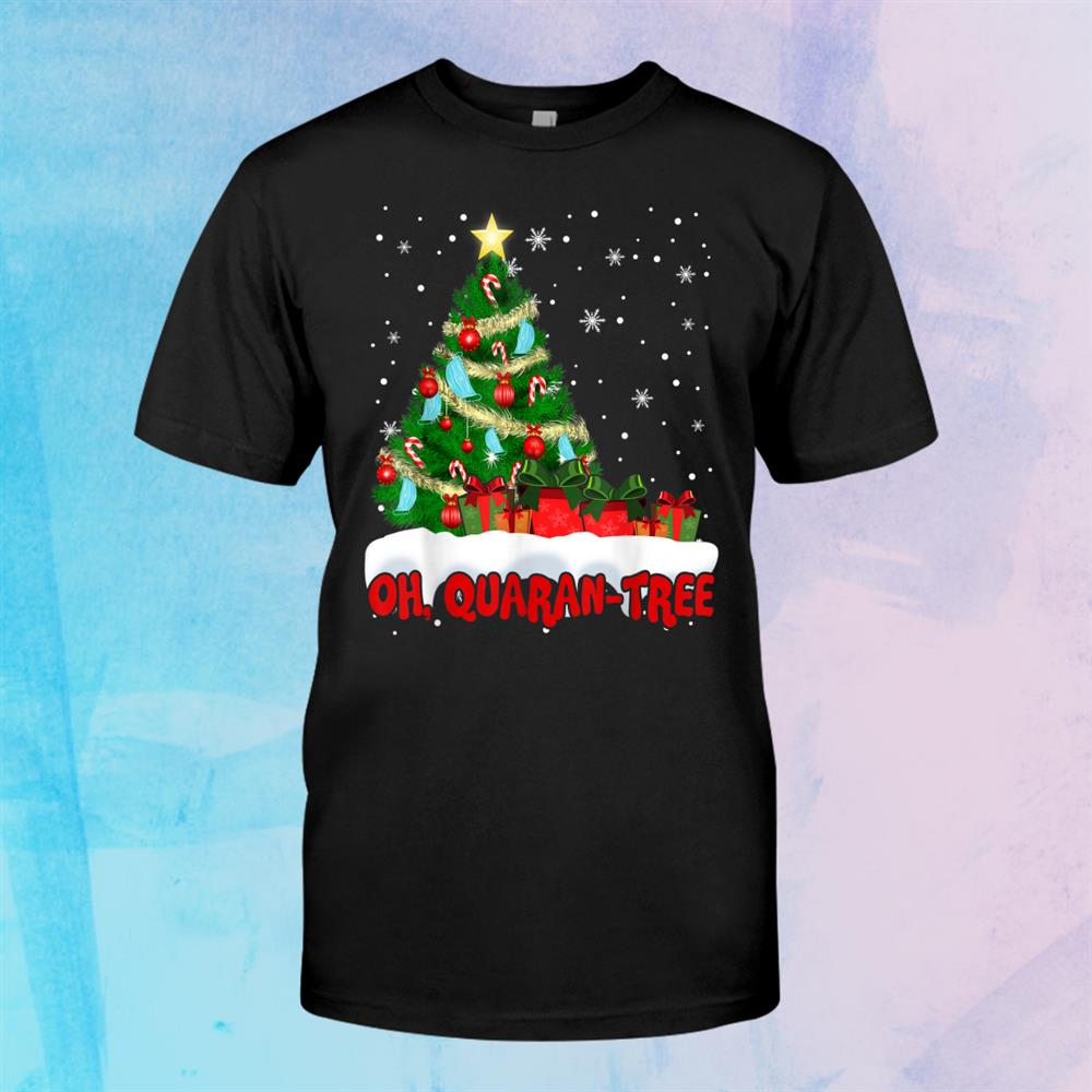 Oh Quaran Tree Funny Christmas Tree Merry Christmas Shirt Oh Quaran Tree Funny Christmas Tree Merry Christmas Shirt