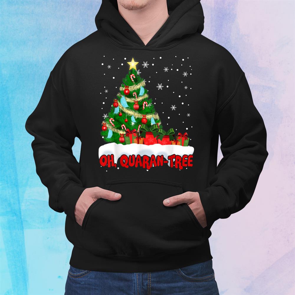 Oh Quaran Tree Funny Christmas Tree Merry Christmas Shirt Oh Quaran Tree Funny Christmas Tree Merry Christmas Shirt