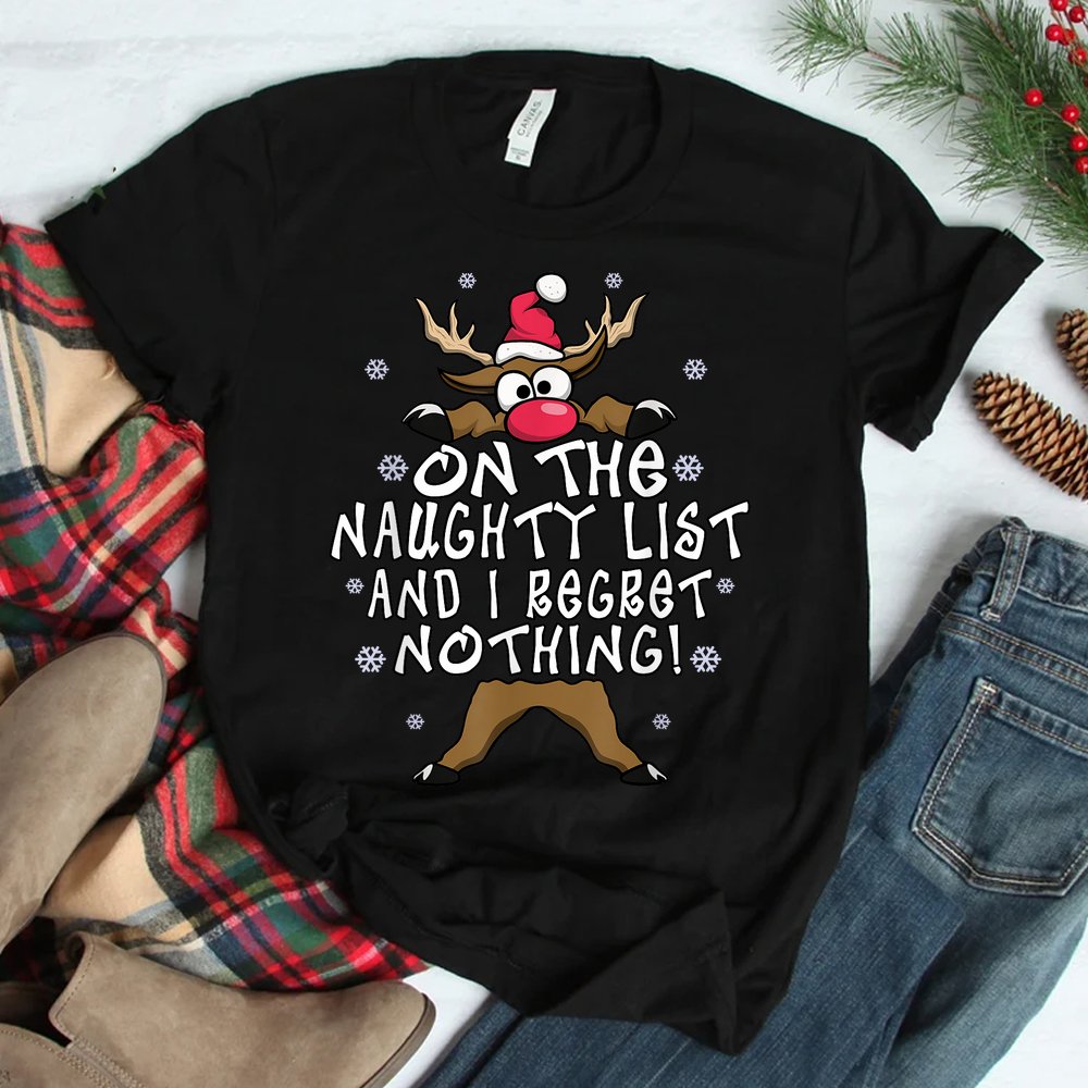 On The Naughty List And I Regret Nothing Reindeer Christmas Shirt On The Naughty List And I Regret Nothing Reindeer Christmas Shirt