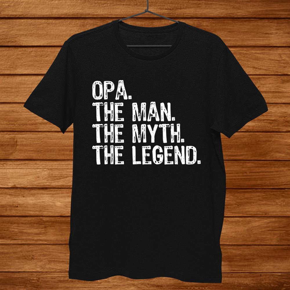 Opa The Man The Myth The Legend Grandad Gift Christmas Shirt Opa The Man The Myth The Legend Grandad Gift Christmas Shirt