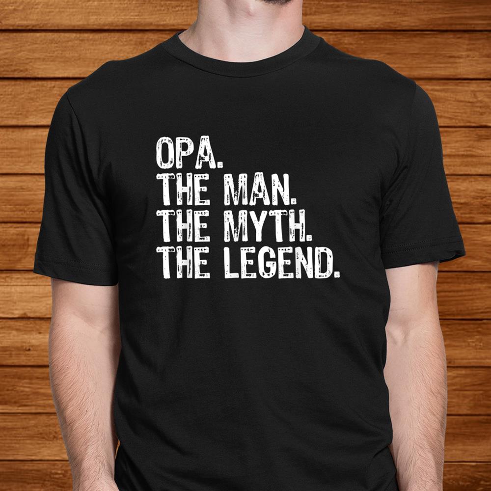Opa The Man The Myth The Legend Grandad Gift Christmas Shirt Opa The Man The Myth The Legend Grandad Gift Christmas Shirt