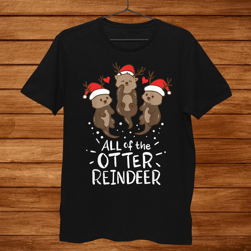 Otter Reindeer Deer Antler Moose Christmas Xmas Gift Present Shirt Otter Reindeer Deer Antler Moose Christmas Xmas Gift Present Shirt