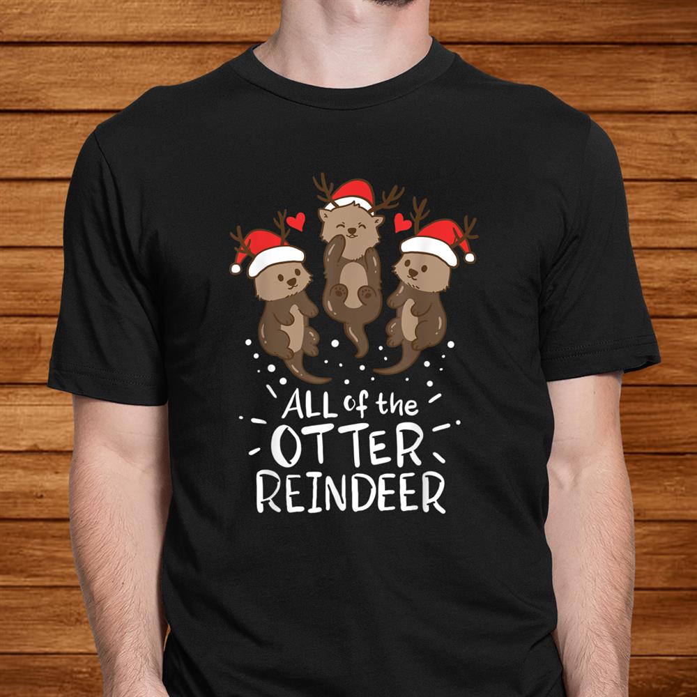 Otter Reindeer Deer Antler Moose Christmas Xmas Gift Present Shirt Otter Reindeer Deer Antler Moose Christmas Xmas Gift Present Shirt