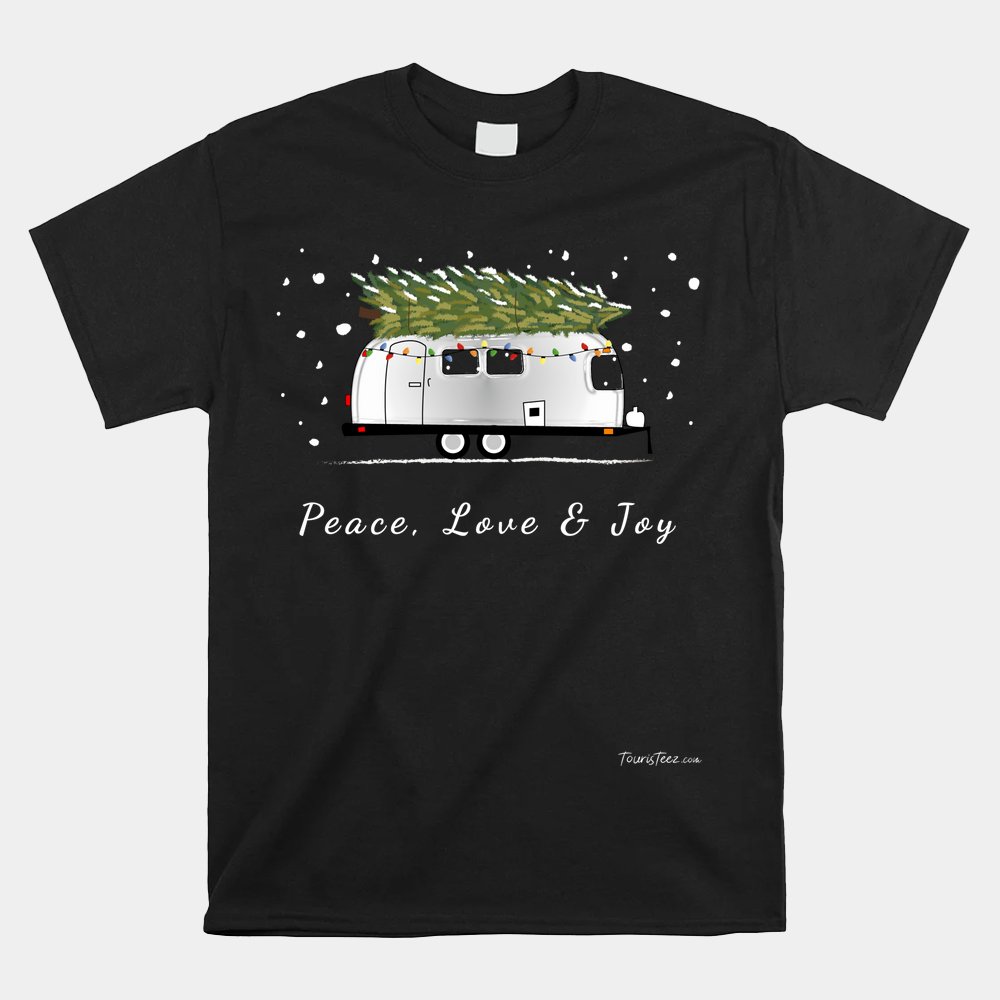 Peace Love And Joy Christmas Vintage Airstream Camper Streamin Shirt Peace Love And Joy Christmas Vintage Airstream Camper Streamin Shirt