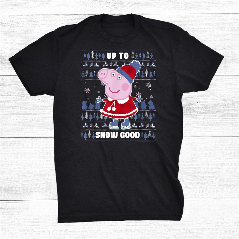 Peppa Pig Christmas Ugly Christmas Sweater Up To Snow Good Shirt Peppa Pig Christmas Ugly Christmas Sweater Up To Snow Good Shirt