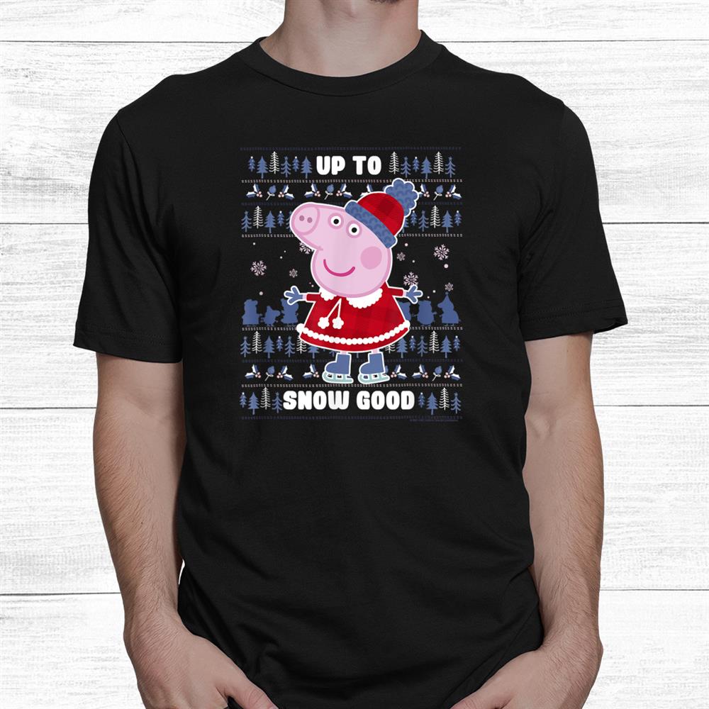 Peppa Pig Christmas Ugly Christmas Sweater Up To Snow Good Shirt Peppa Pig Christmas Ugly Christmas Sweater Up To Snow Good Shirt