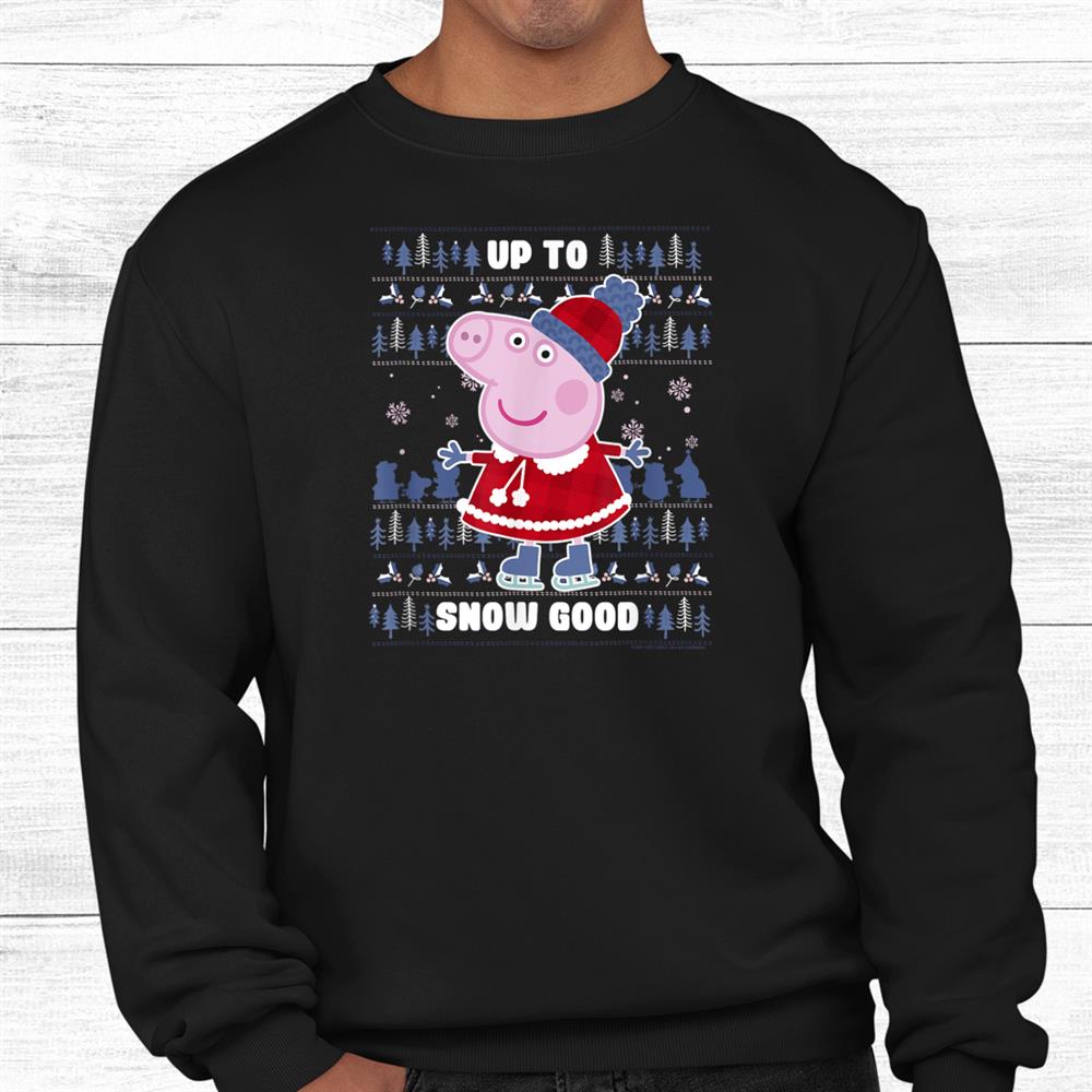 Peppa Pig Christmas Ugly Christmas Sweater Up To Snow Good Shirt Peppa Pig Christmas Ugly Christmas Sweater Up To Snow Good Shirt