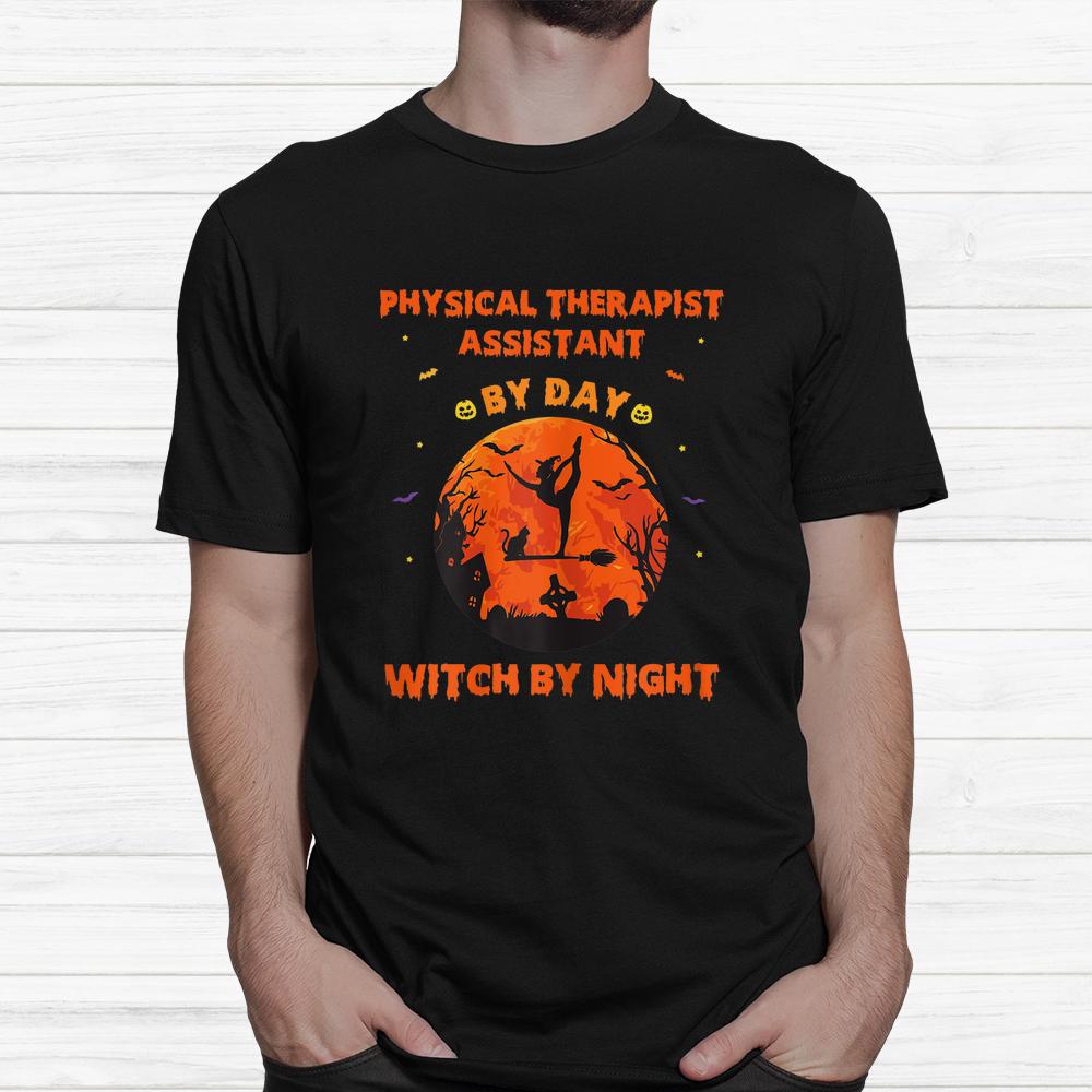 Physical Therapist Assistant By Day Witch By Night Halloween Shirt Physical Therapist Assistant By Day Witch By Night Halloween Shirt