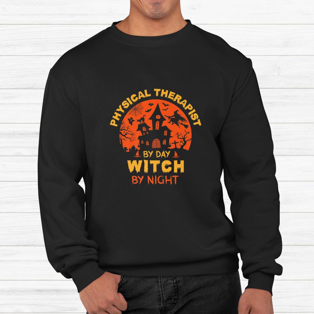 Physical Therapist By Day Witch By Night Halloween Shirt Physical Therapist By Day Witch By Night Halloween Shirt