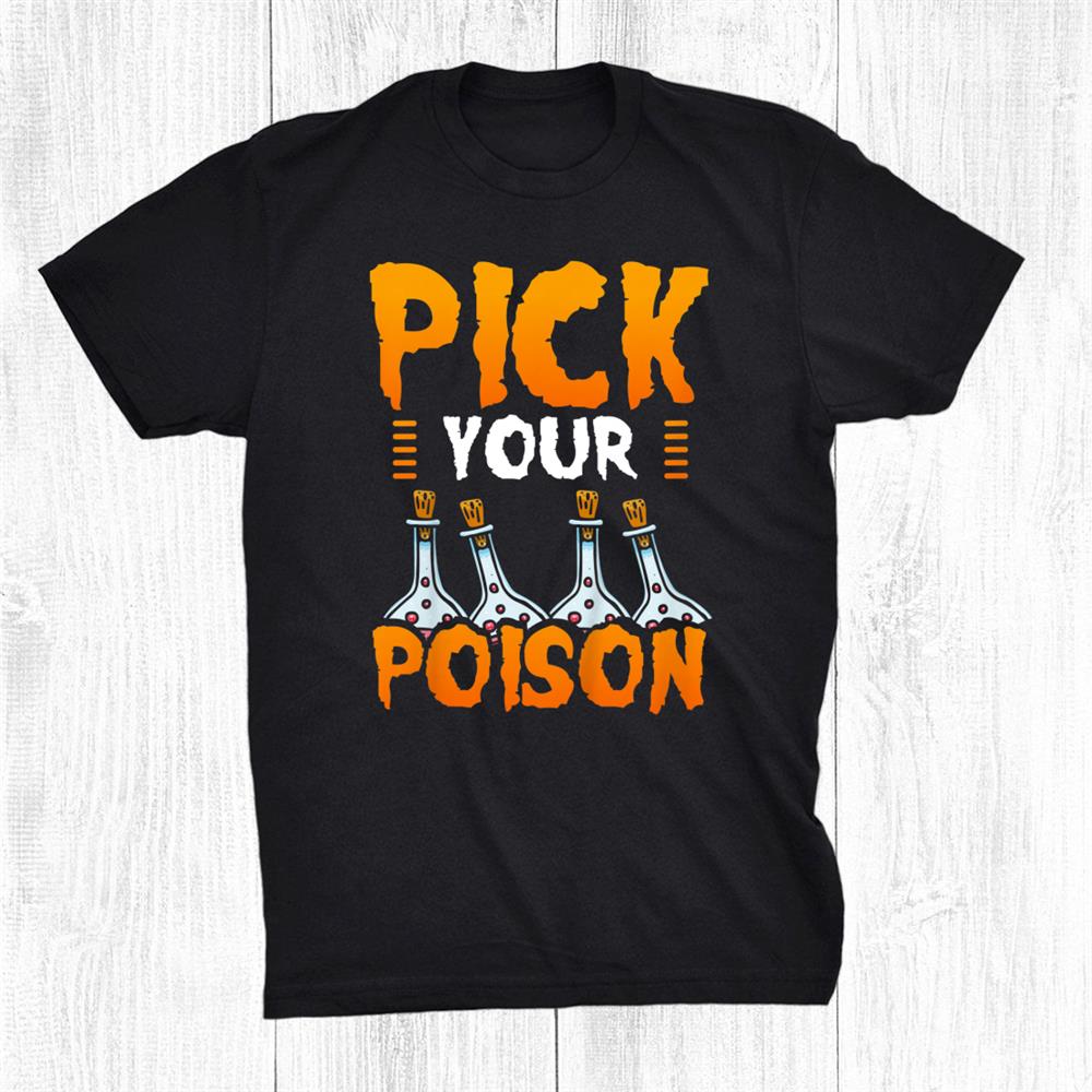 Pick Your Poison Halloween Trick Or Treat Gift Idea Shirt Pick Your Poison Halloween Trick Or Treat Gift Idea Shirt