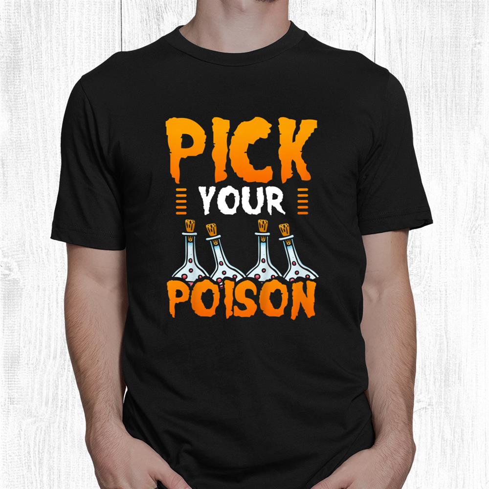 Pick Your Poison Halloween Trick Or Treat Gift Idea Shirt Pick Your Poison Halloween Trick Or Treat Gift Idea Shirt