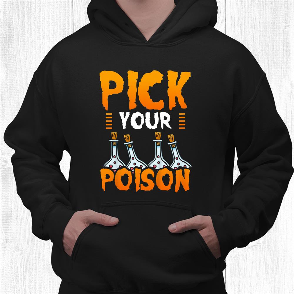 Pick Your Poison Halloween Trick Or Treat Gift Idea Shirt Pick Your Poison Halloween Trick Or Treat Gift Idea Shirt