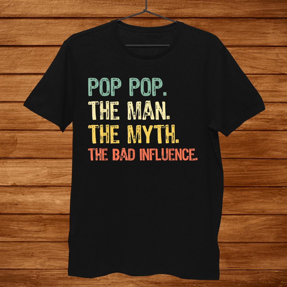 Pop Pop The Man Myth The Bad Influence Retro Gift Christmas Shirt Pop Pop The Man Myth The Bad Influence Retro Gift Christmas Shirt