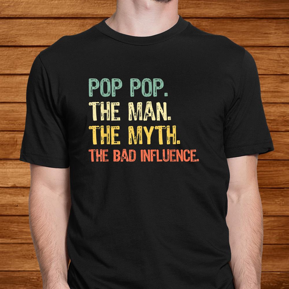 Pop Pop The Man Myth The Bad Influence Retro Gift Christmas Shirt Pop Pop The Man Myth The Bad Influence Retro Gift Christmas Shirt