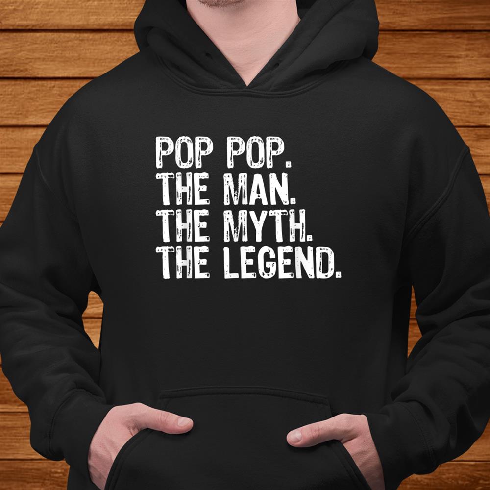 Pop Pop The Man The Myth The Legend Daddy Gift Christmas Shirt Pop Pop The Man The Myth The Legend Daddy Gift Christmas Shirt