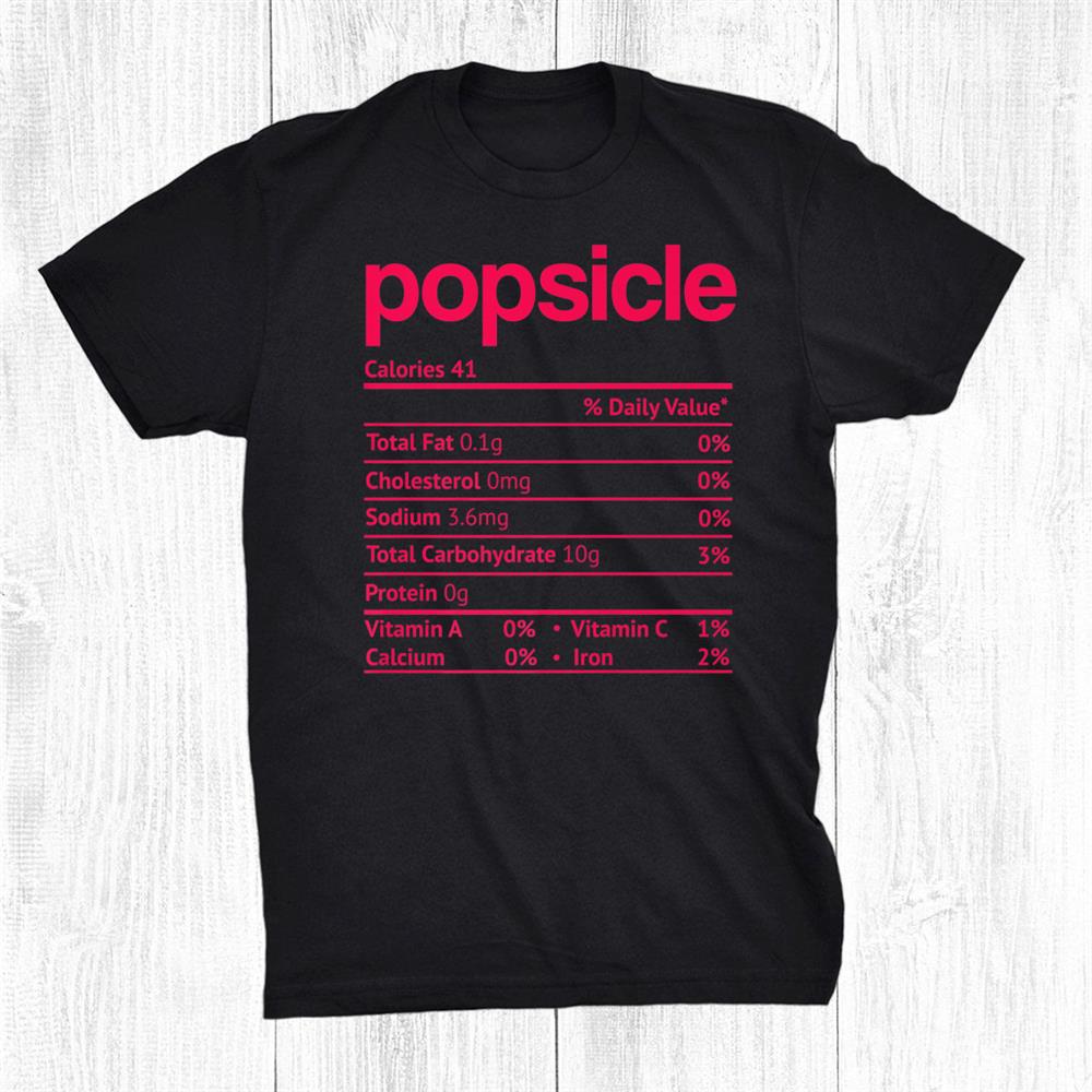 Popsicle Nutrition Fact Funny Thanksgiving Christmas Shirt Popsicle Nutrition Fact Funny Thanksgiving Christmas Shirt
