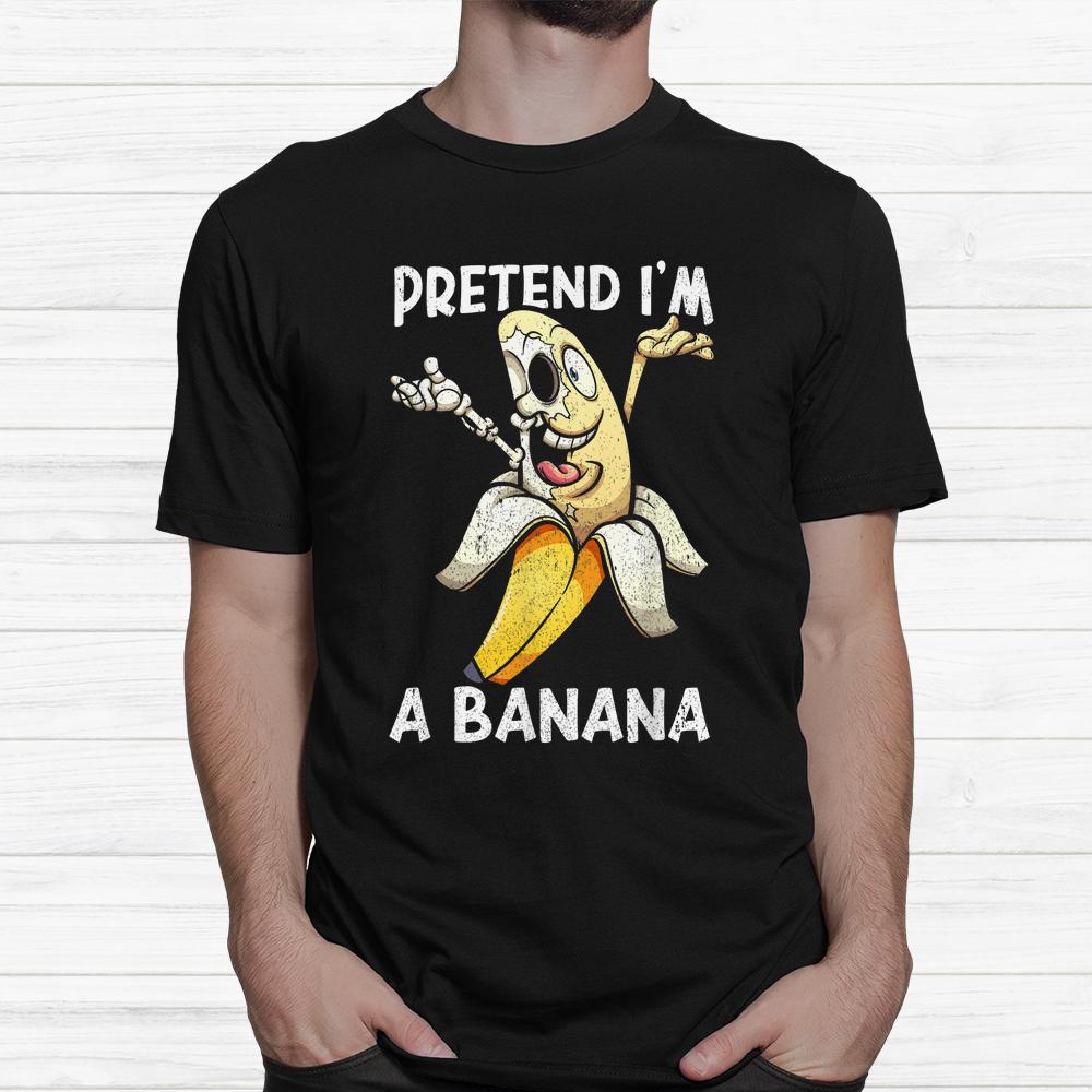 Pretend I’m A Banana Halloween Shirt Pretend I’m A Banana Halloween Shirt