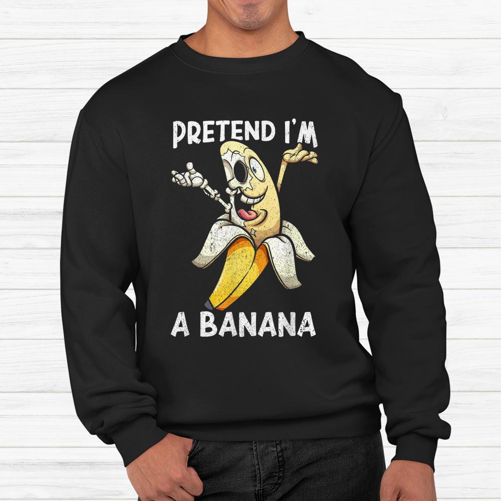 Pretend I’m A Banana Halloween Shirt Pretend I’m A Banana Halloween Shirt