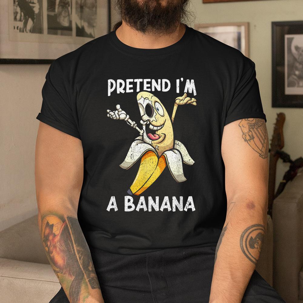 Pretend I’m A Banana Halloween Shirt Pretend I’m A Banana Halloween Shirt