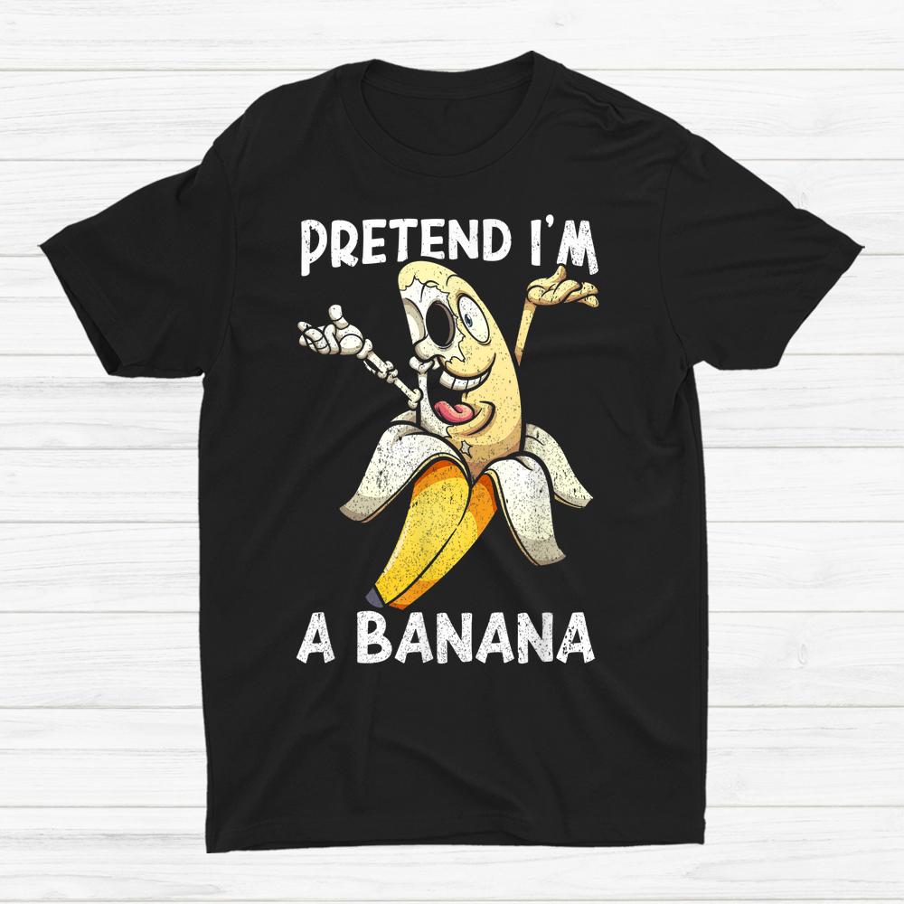 Pretend I’m A Banana Halloween Shirt Pretend I’m A Banana Halloween Shirt