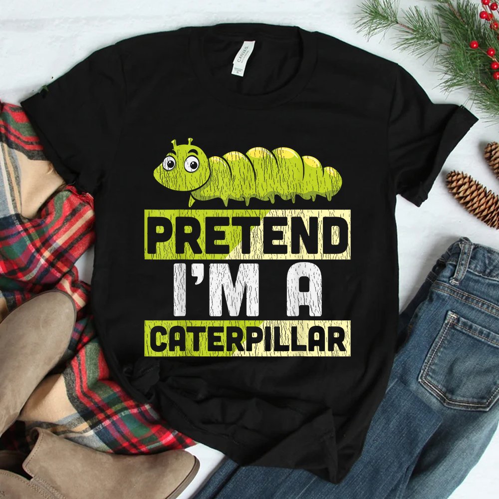 Pretend I’m A Caterpillar Halloween Shirt Pretend I’m A Caterpillar Halloween Shirt