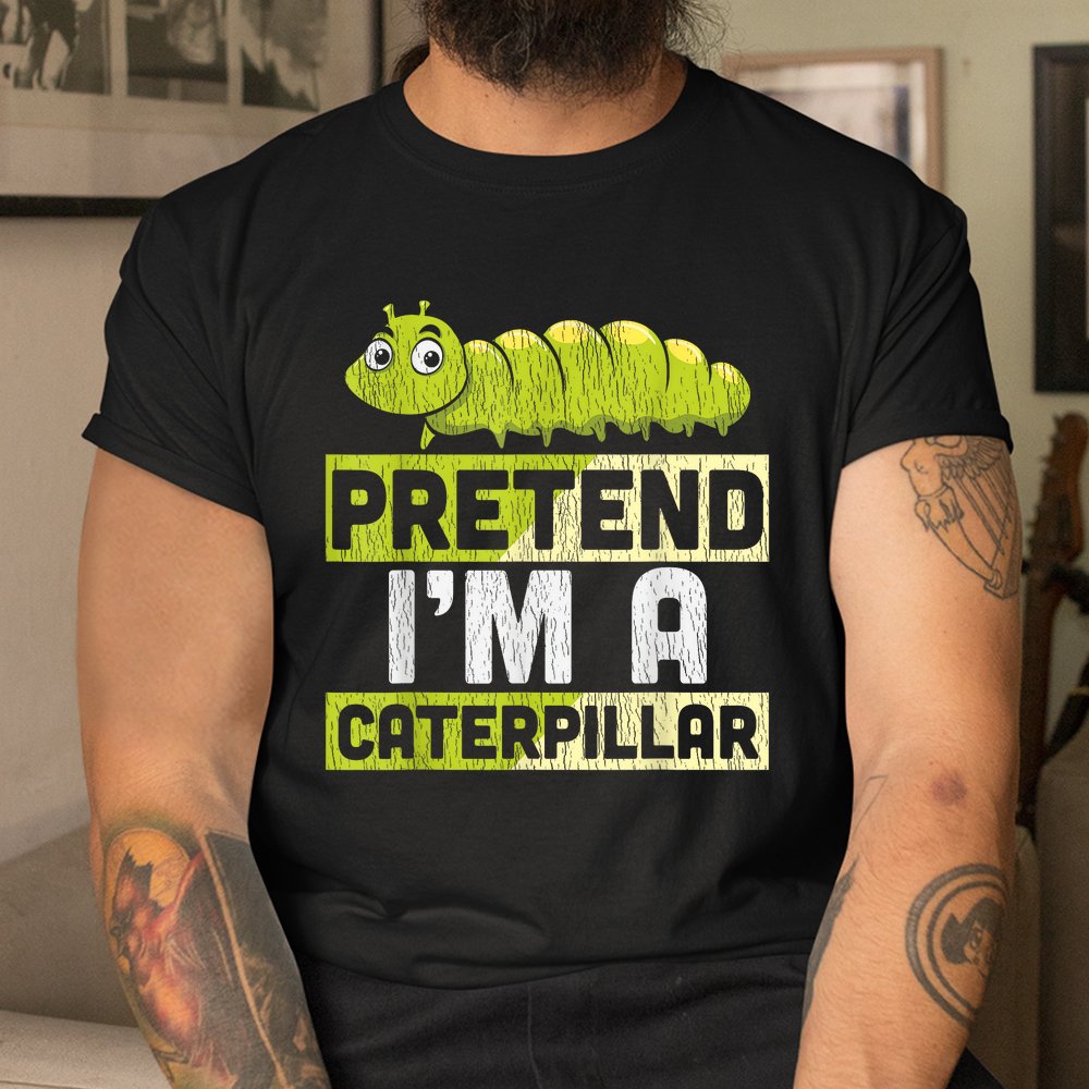 Pretend I’m A Caterpillar Halloween Shirt Pretend I’m A Caterpillar Halloween Shirt
