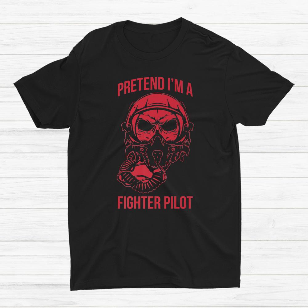 Pretend I’m A Fighter Pilot Halloween Last Minute Shirt Pretend I’m A Fighter Pilot Halloween Last Minute Shirt