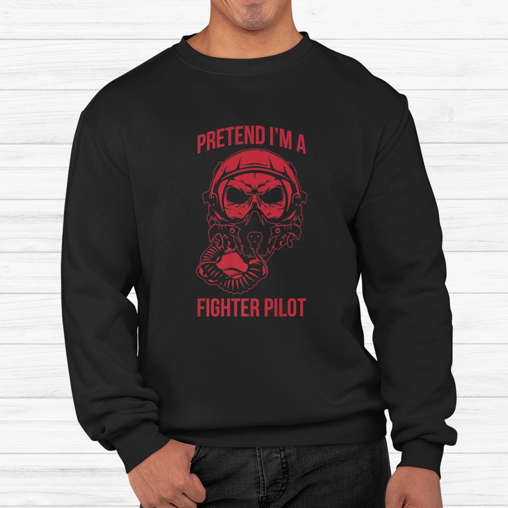 Pretend I’m A Fighter Pilot Halloween Last Minute Shirt Pretend I’m A Fighter Pilot Halloween Last Minute Shirt