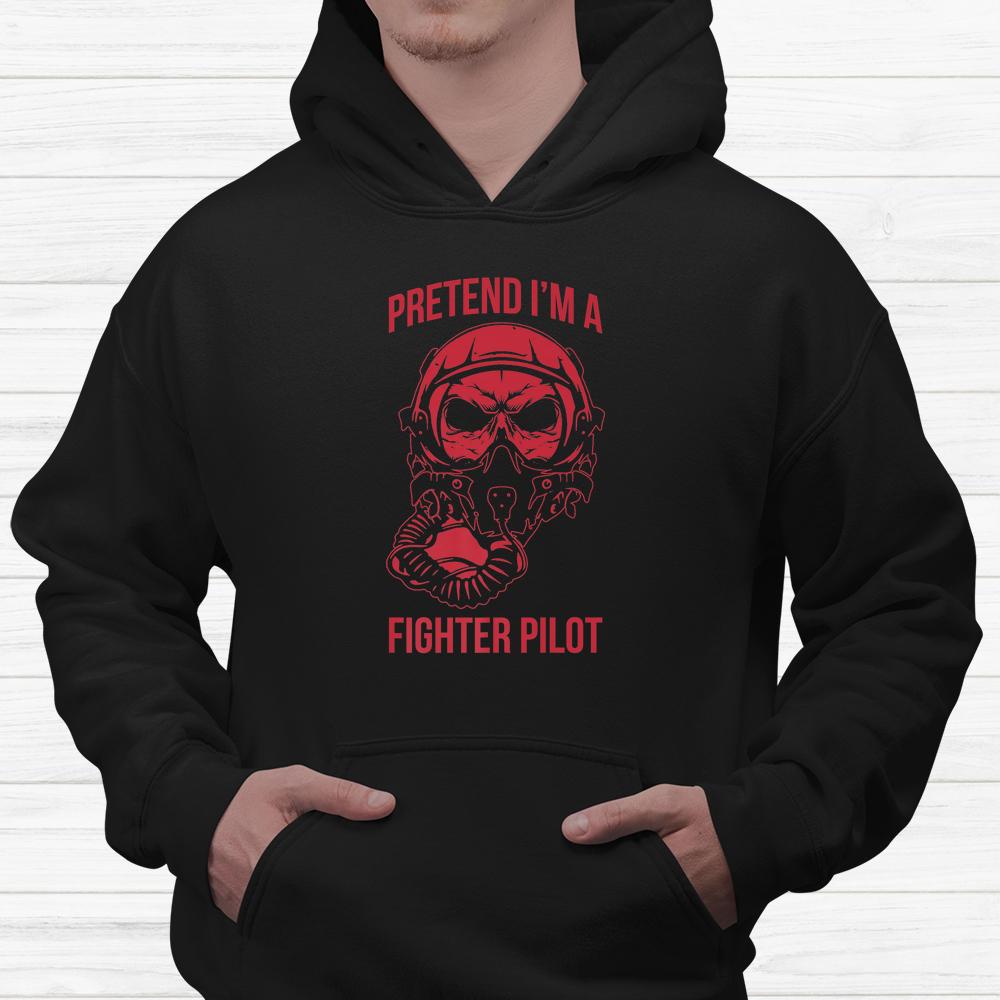 Pretend I’m A Fighter Pilot Halloween Last Minute Shirt Pretend I’m A Fighter Pilot Halloween Last Minute Shirt