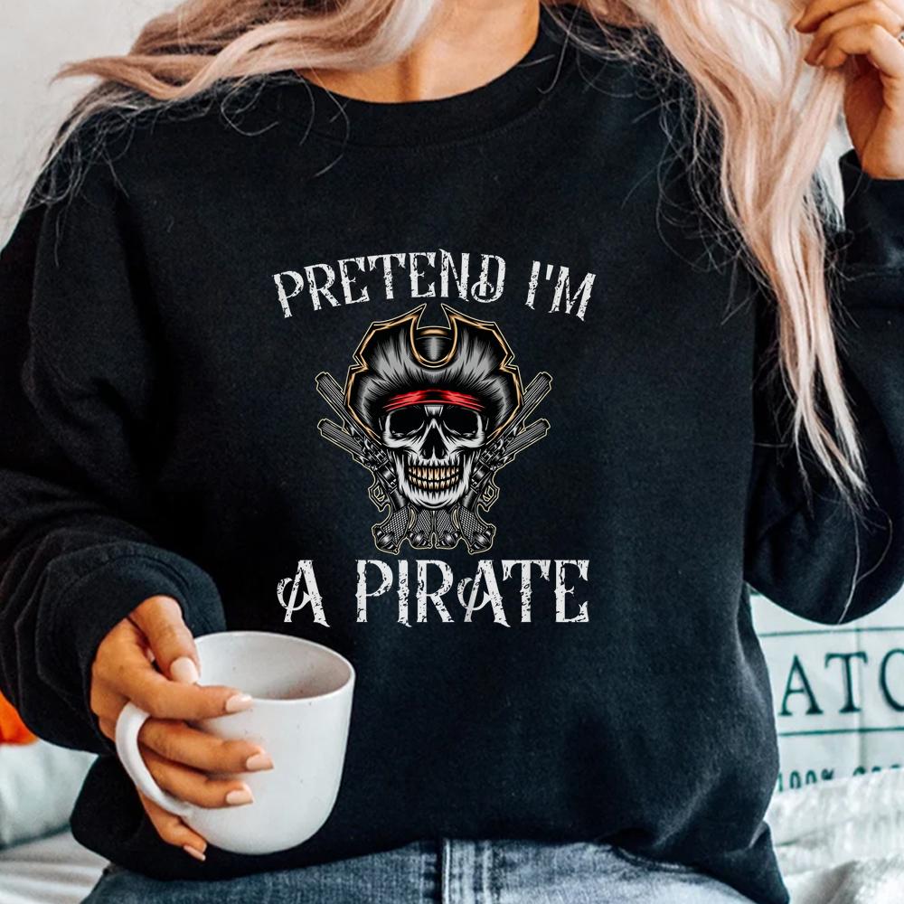 Pretend I’m A Pirate Pirate Skeleton Skull Halloween Shirt Pretend I’m A Pirate Pirate Skeleton Skull Halloween Shirt