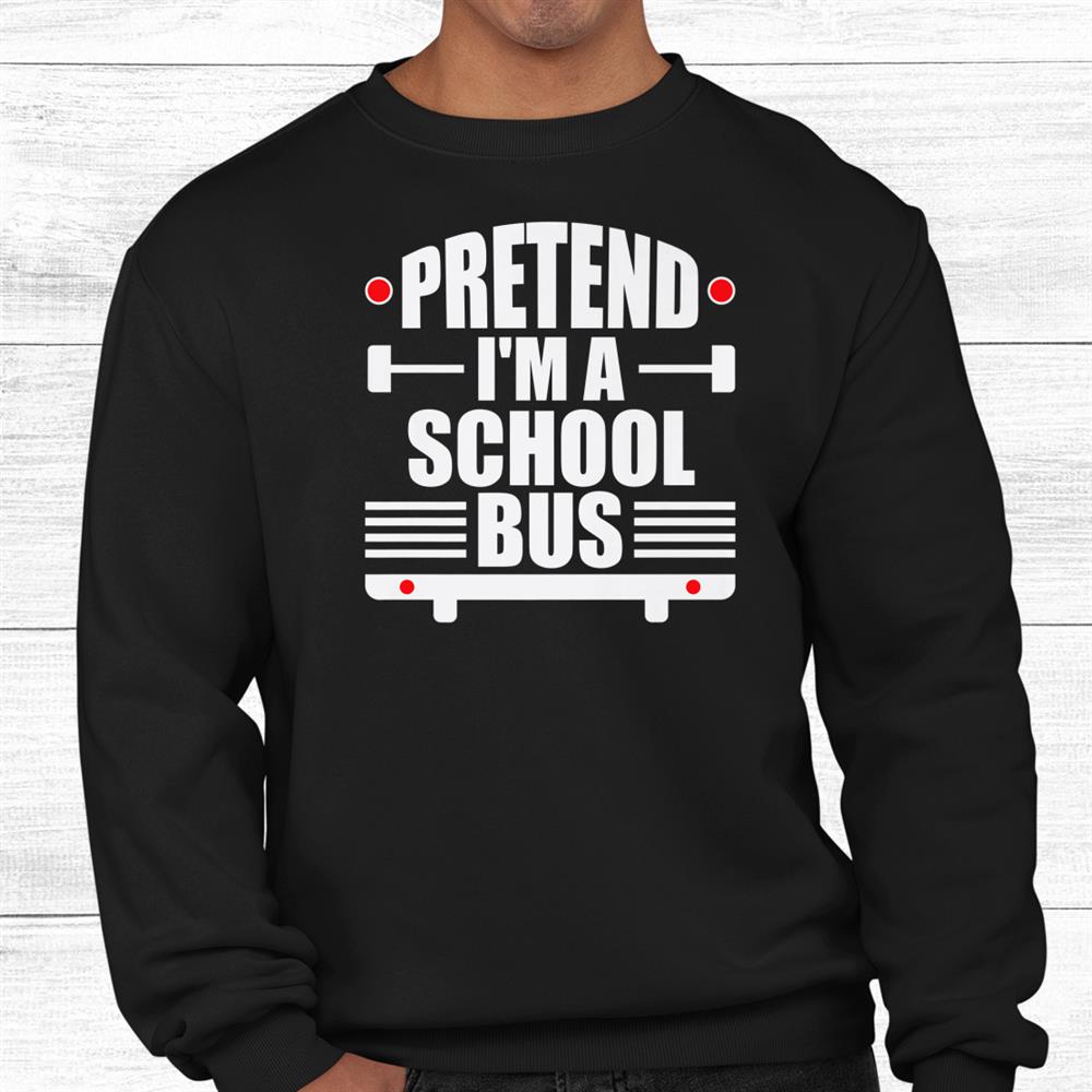 Pretend I’m A School Bus Costume Funny Halloween Shirt Pretend I’m A School Bus Costume Funny Halloween Shirt