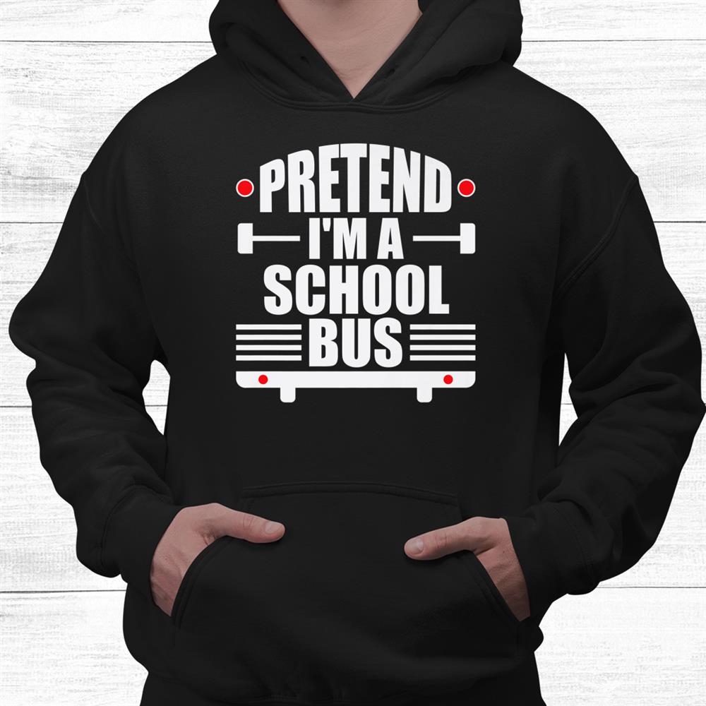 Pretend I’m A School Bus Costume Funny Halloween Shirt Pretend I’m A School Bus Costume Funny Halloween Shirt