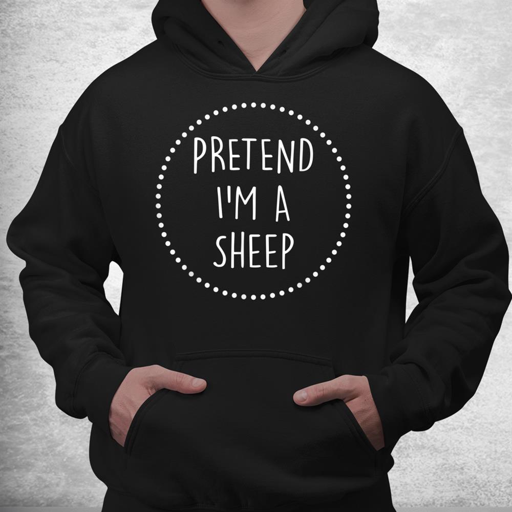 Pretend I’m A Sheep Halloween Shirt Pretend I’m A Sheep Halloween Shirt