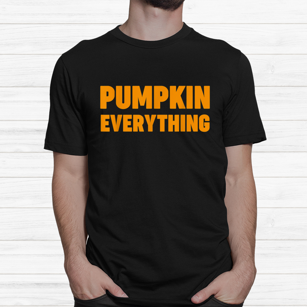 Pumpkin Everything Happy Halloween Shirt Pumpkin Everything Happy Halloween Shirt