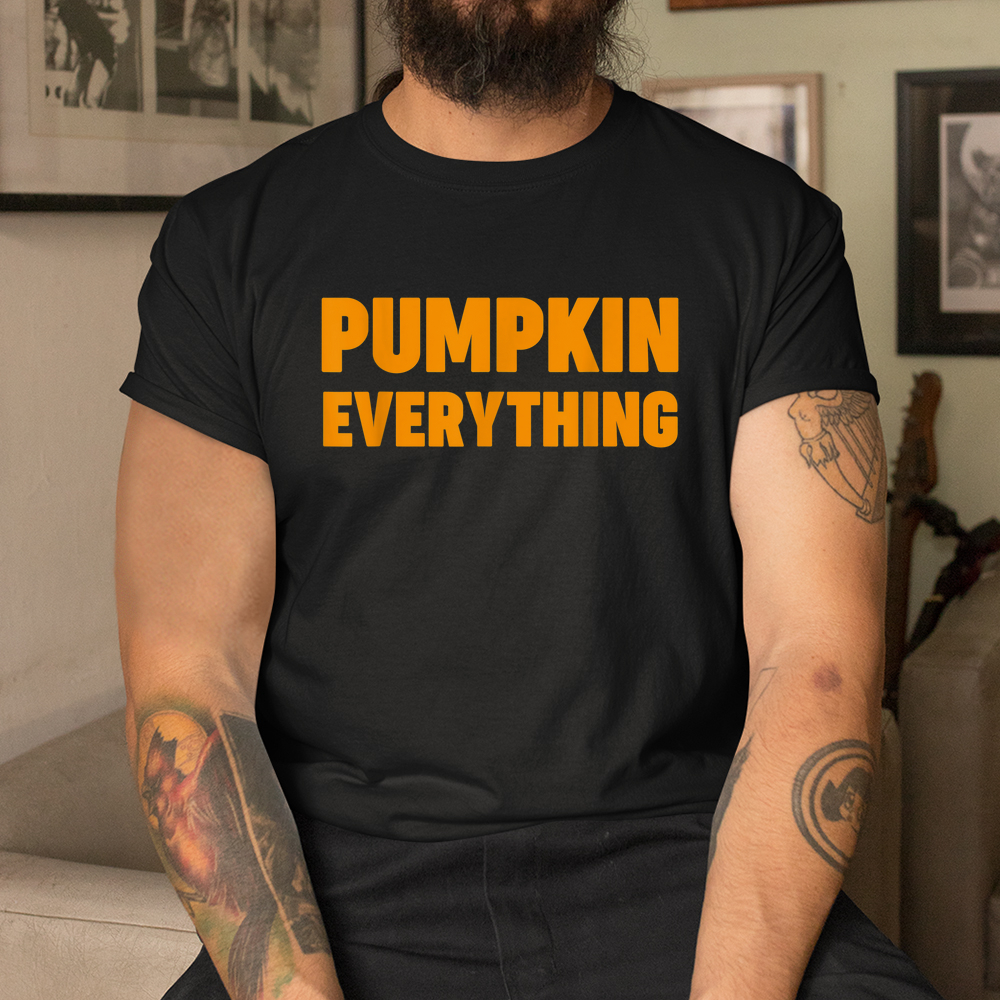 Pumpkin Everything Happy Halloween Shirt Pumpkin Everything Happy Halloween Shirt
