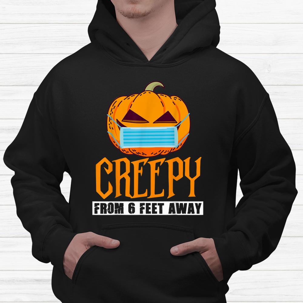 Pumpkin Halloween Creepy From 6 Feet Away Shirt Pumpkin Halloween Creepy From 6 Feet Away Shirt