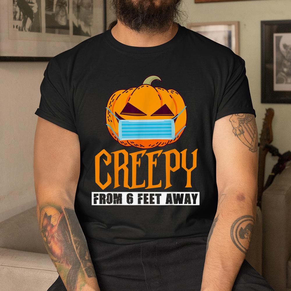 Pumpkin Halloween Creepy From 6 Feet Away Shirt Pumpkin Halloween Creepy From 6 Feet Away Shirt