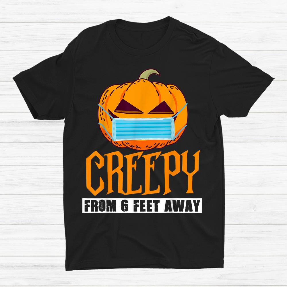 Pumpkin Halloween Creepy From 6 Feet Away Shirt Pumpkin Halloween Creepy From 6 Feet Away Shirt