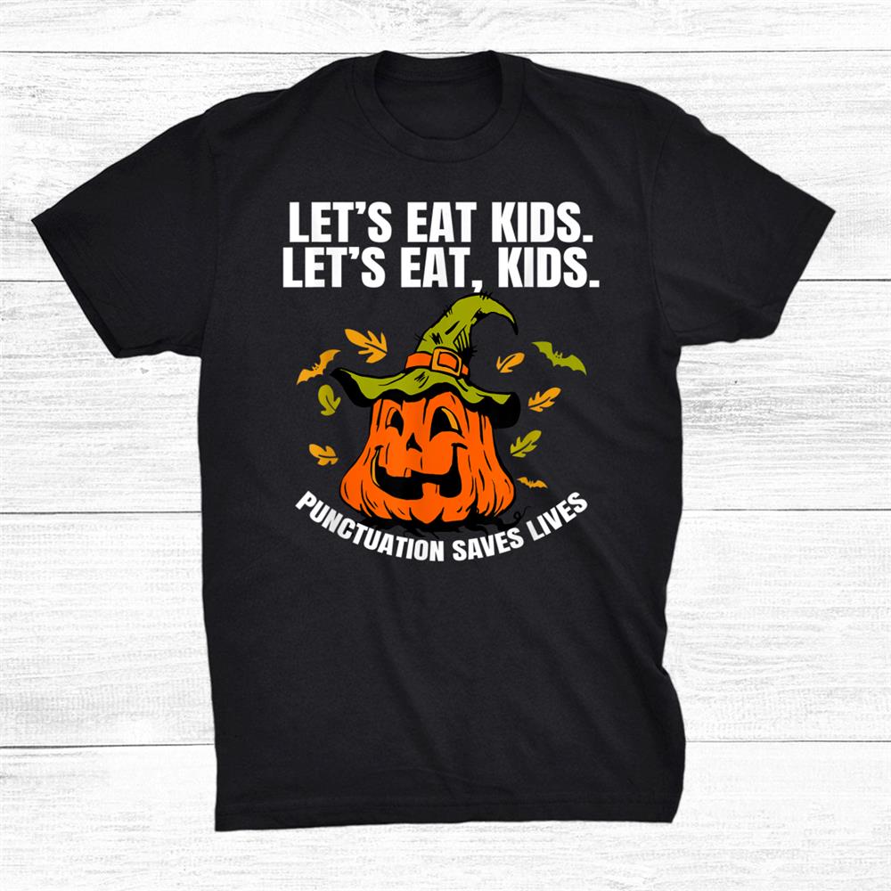 Pumpkin Let’s Eat Kids Punctuation Saves Teacher Halloween Shirt Pumpkin Let’s Eat Kids Punctuation Saves Teacher Halloween Shirt
