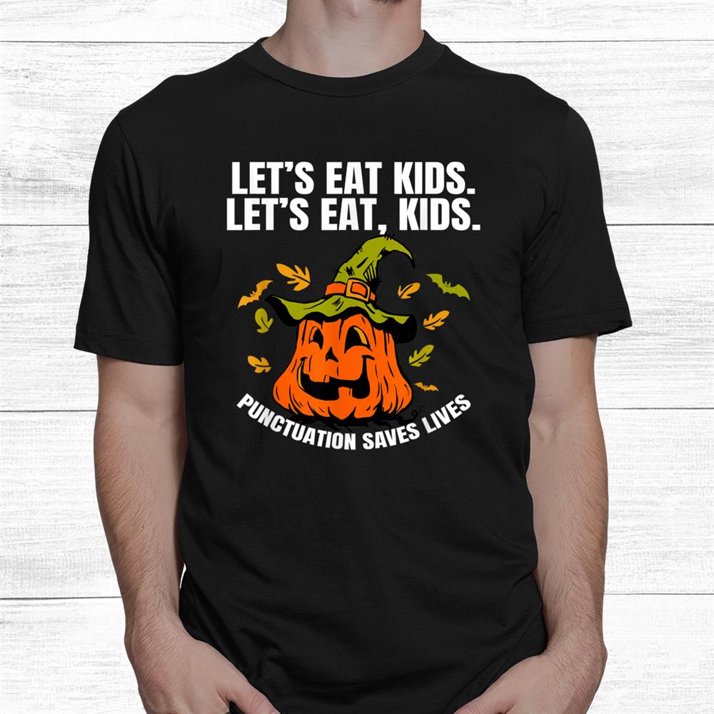 Pumpkin Let’s Eat Kids Punctuation Saves Teacher Halloween Shirt Pumpkin Let’s Eat Kids Punctuation Saves Teacher Halloween Shirt