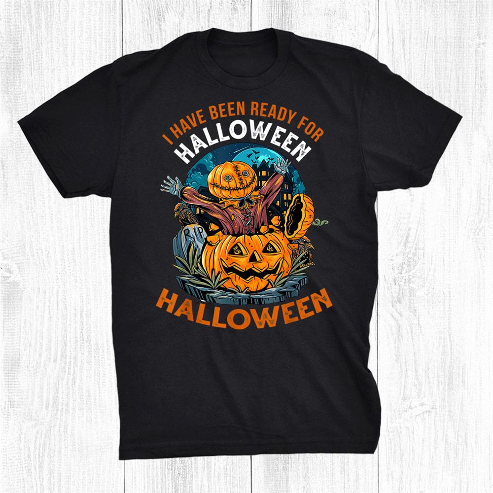 Ready Halloween Last Halloween Funny Spooky Halloween Shirt Ready Halloween Last Halloween Funny Spooky Halloween Shirt